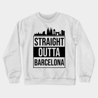 Straight Outta Barcelona Spain Crewneck Sweatshirt